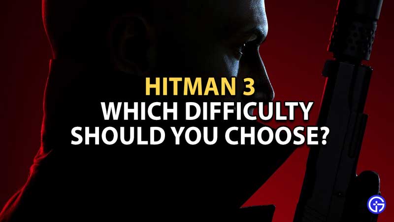 Which Difficulty Should You Choose in Hitman 3