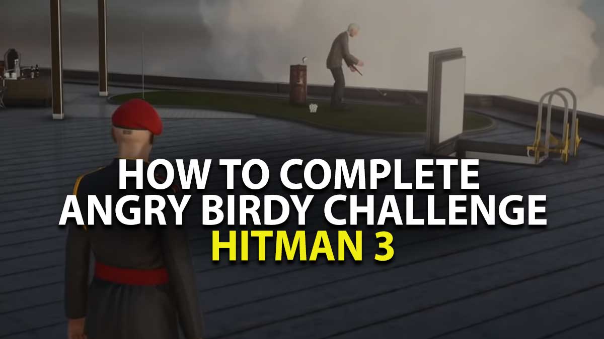 Hitman 3 Angry Birdy Challenge Guide
