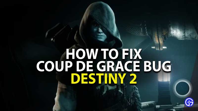 How To Fix Coup De Grace Destiny 2 Bug