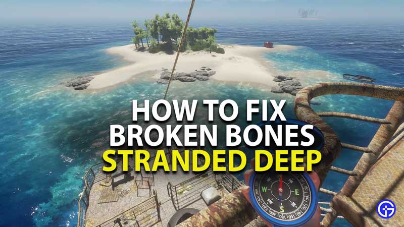 how to fix broken bones in stranded deep