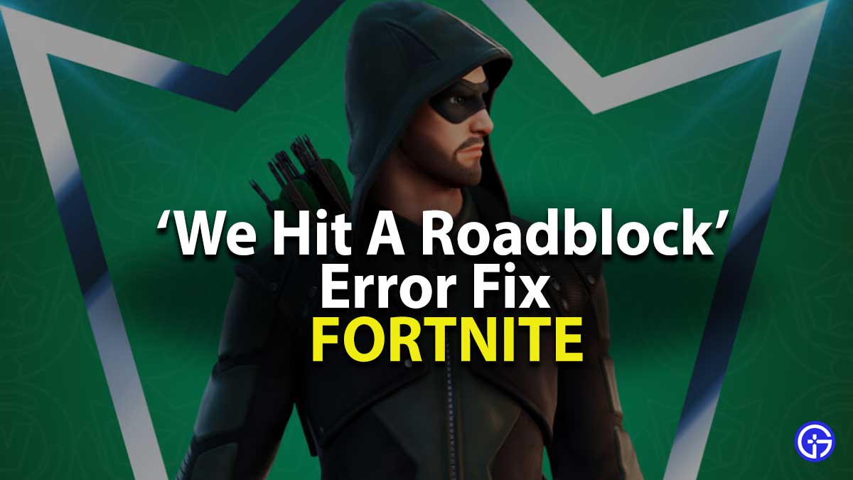Fortnite hit a Roadblock Error Message Fix