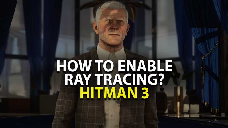 How to Enable Ray Tracing in Hitman 3?