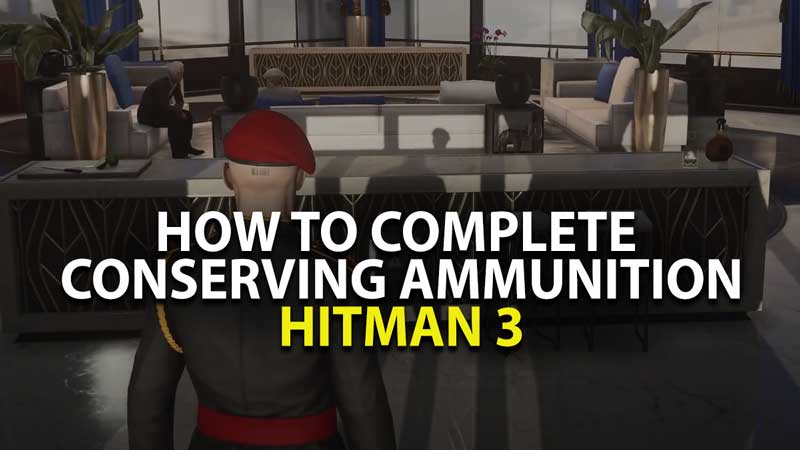 how to complete conserving ammunition in hitman 3