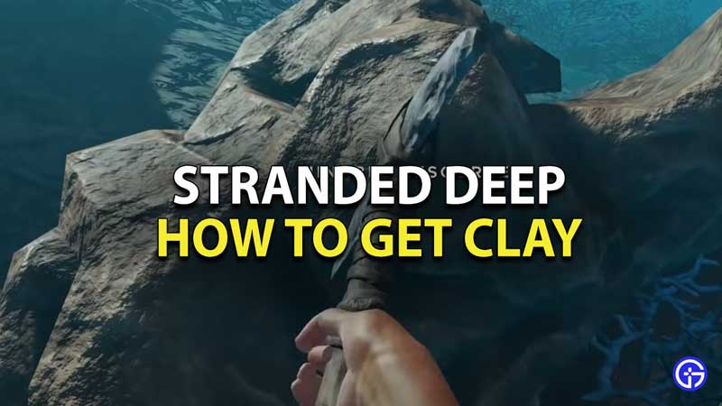 Stranded Deep: How To Get Clay