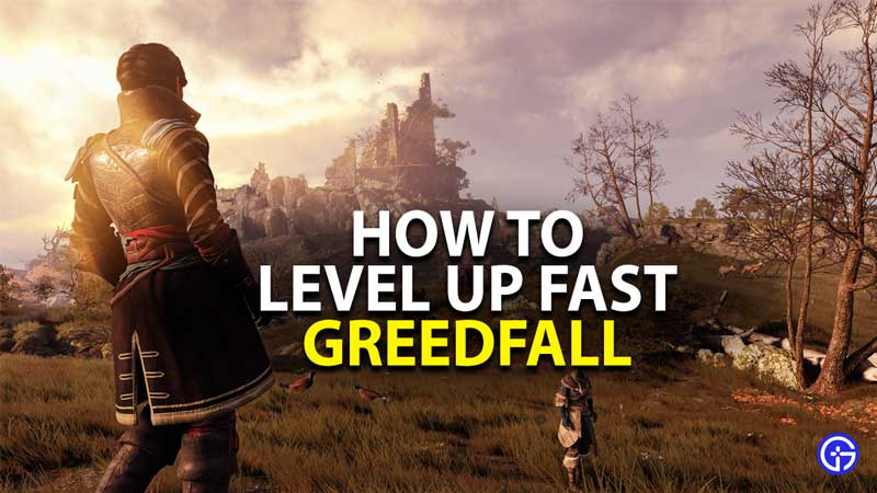 how to level up fast in greedfall