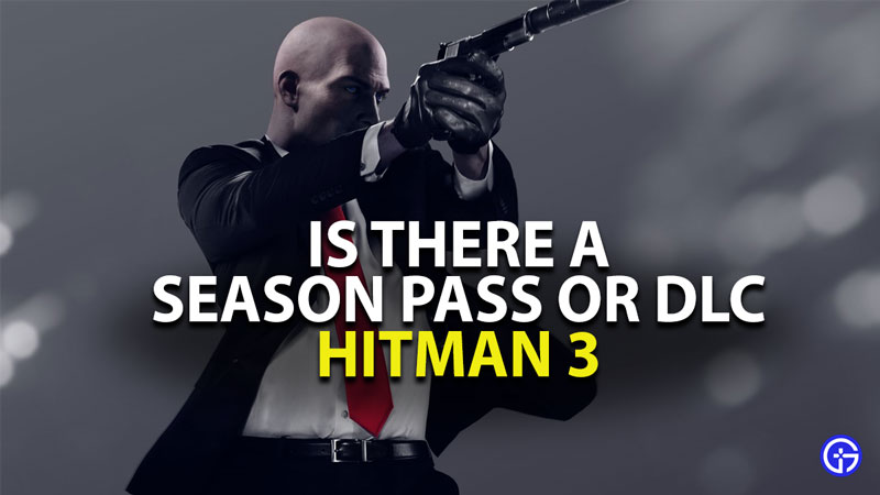is there a season pass or dlc for hitman 3