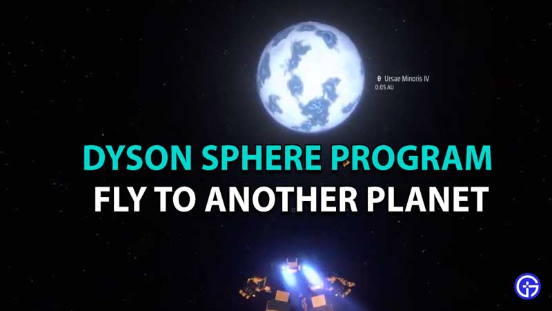 How To Fly To Another Planet In Dyson Sphere Program
