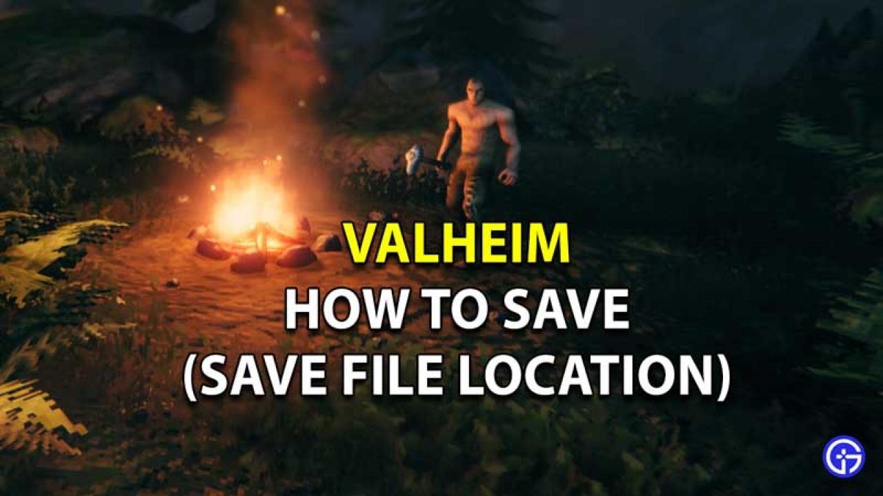 Valheim How To Save Get Save File Location Of The Game - roblox campfire gear code