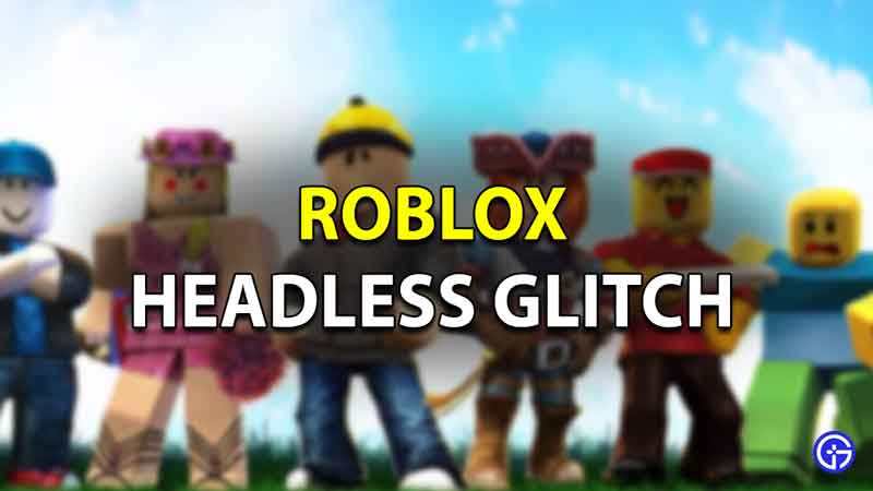 Roblox Headless Glitch