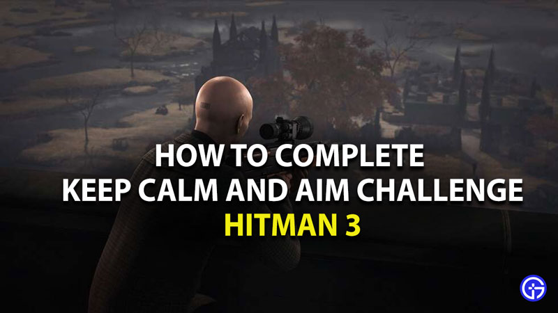 how to complete keep calm and aim challenge in hitman 3