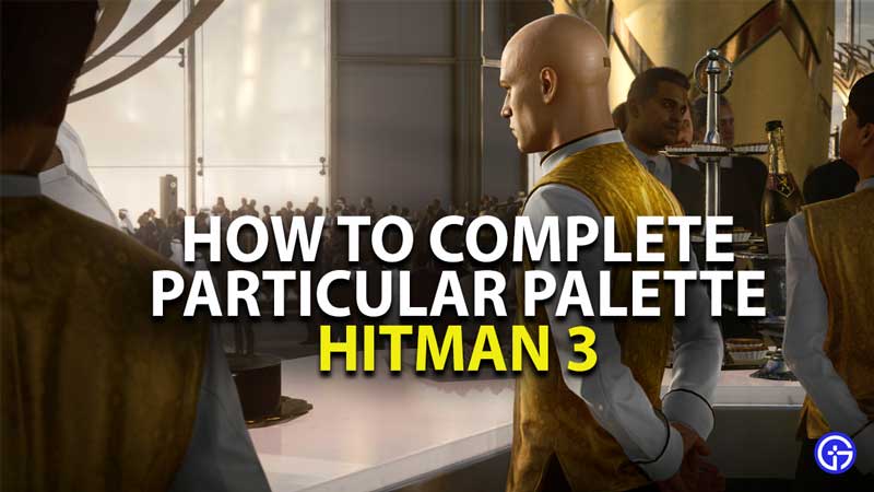 how to complete particular palette challenge in hitman 3