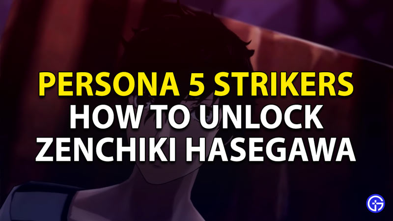 Unlock Zenchiki Hasegawa in Persona 5 Strikers