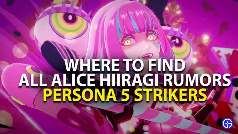 where to find all alice hiiragi rumors in persona 5 strikers
