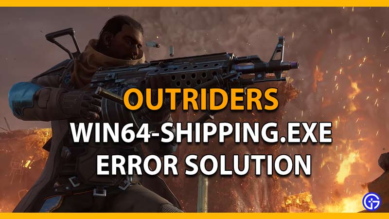 Outriders Win64-Shipping.exe Error Solution