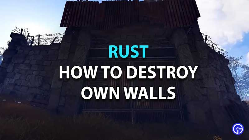 Rust: How To Destroy Your Own Walls