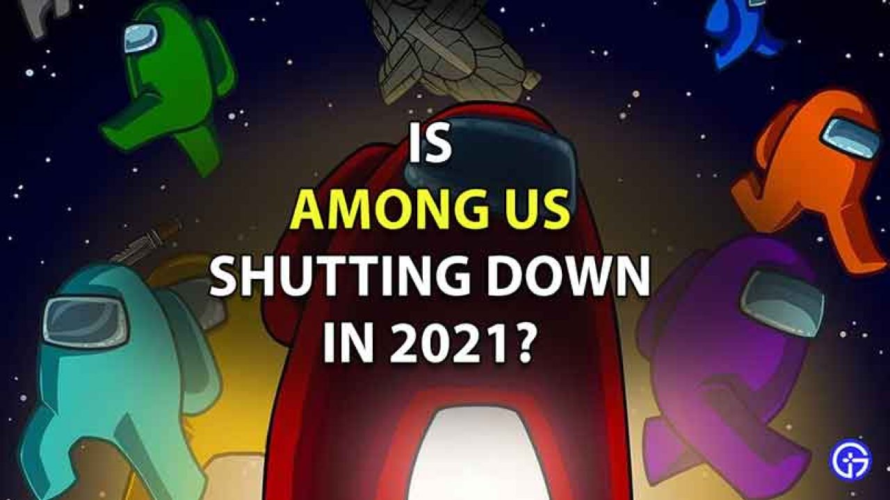 Is Among Us Shutting Down In 2021 Find Out Why - is roblox shutting down sept 2021