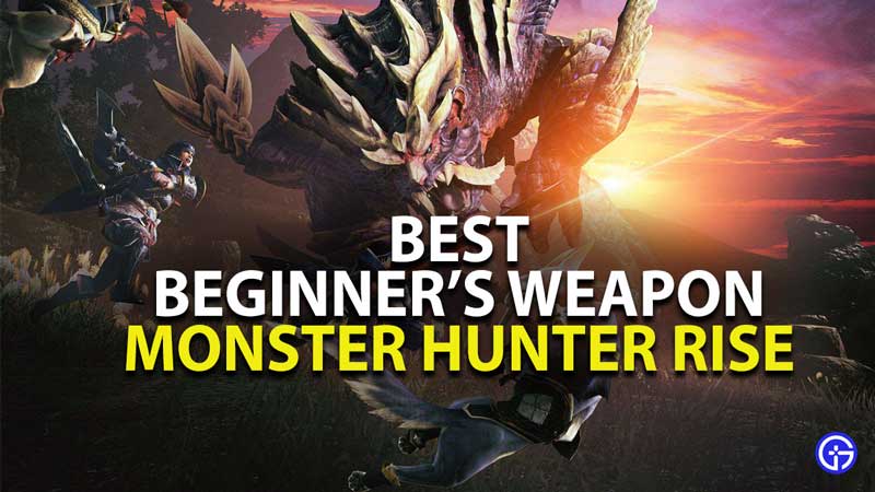 best beginners weapons in monster hunter rise