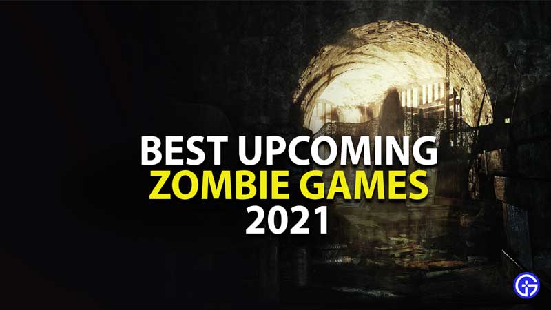 best upcoming zombie games of 2021