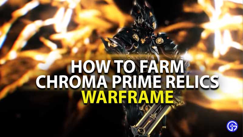 how to farm chroma prime relics in warframe