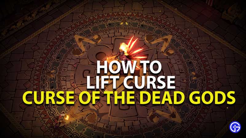 how to lift curse in curse of the dead gods