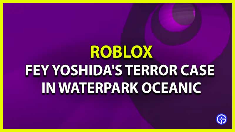 How to Get Fey Yoshida's Terror Case in Waterpark Oceanic