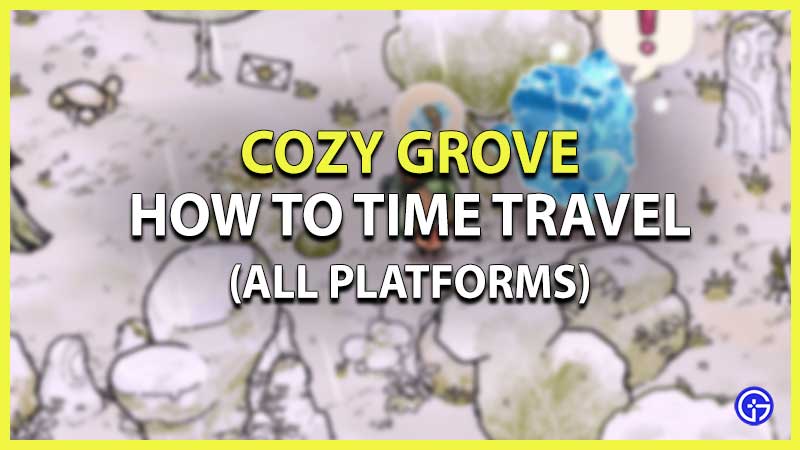 How to Time Travel in Cozy Grove
