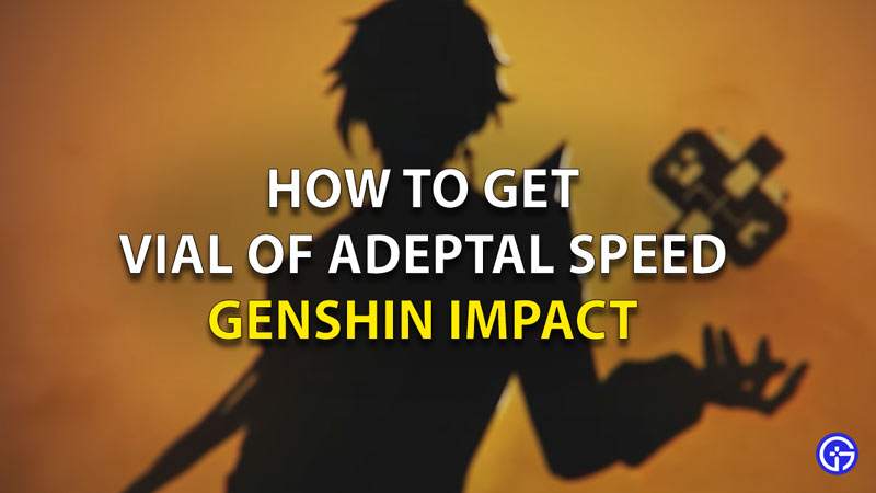 How To Get Vial Of Adeptal Speed Genshin Impact