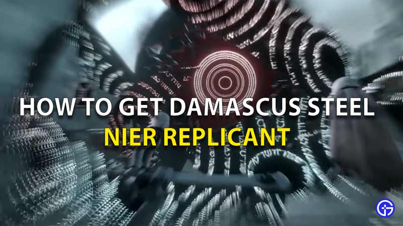Nier Replicant How To Get Damascus Steel