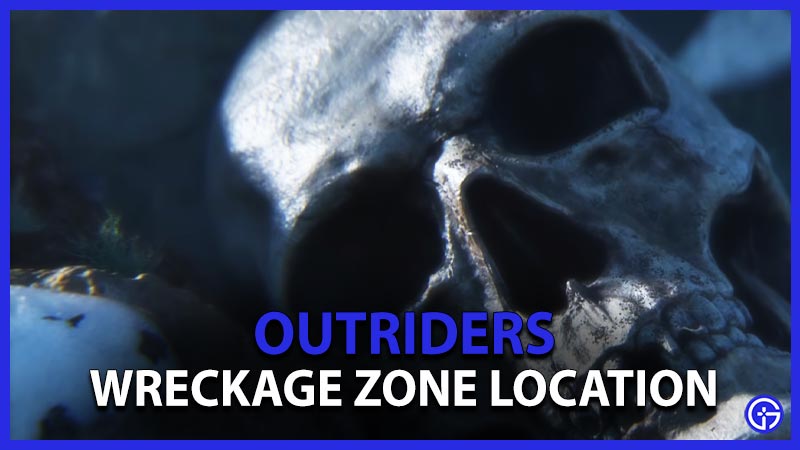 Outriders Wreckage Zone Location In Legacy Quest