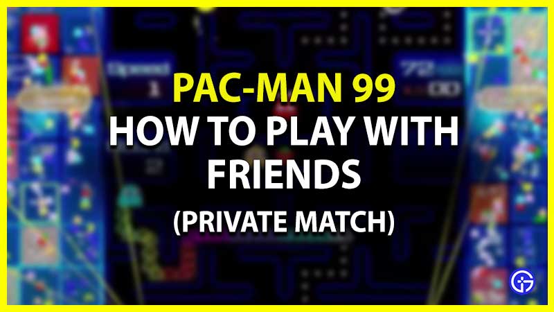 Pac-Man 99: How To Set Up A Private Match