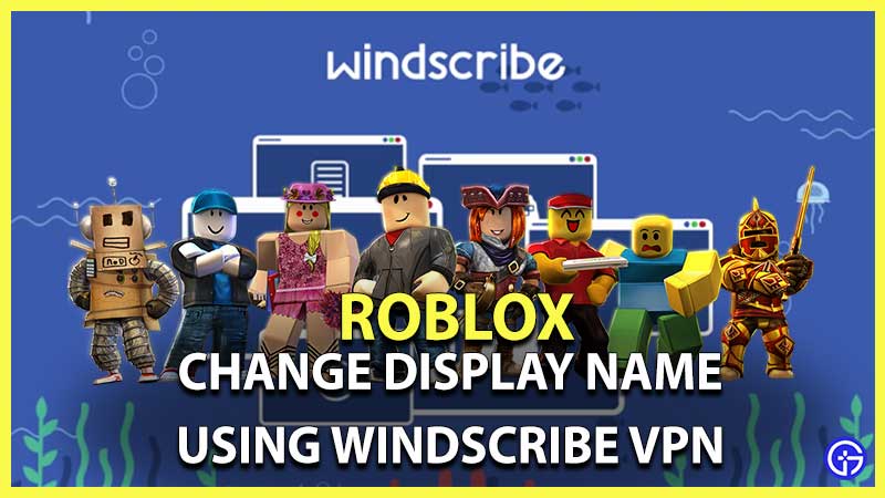 Roblox How To Change Display Name For Free With Windscribe VPN