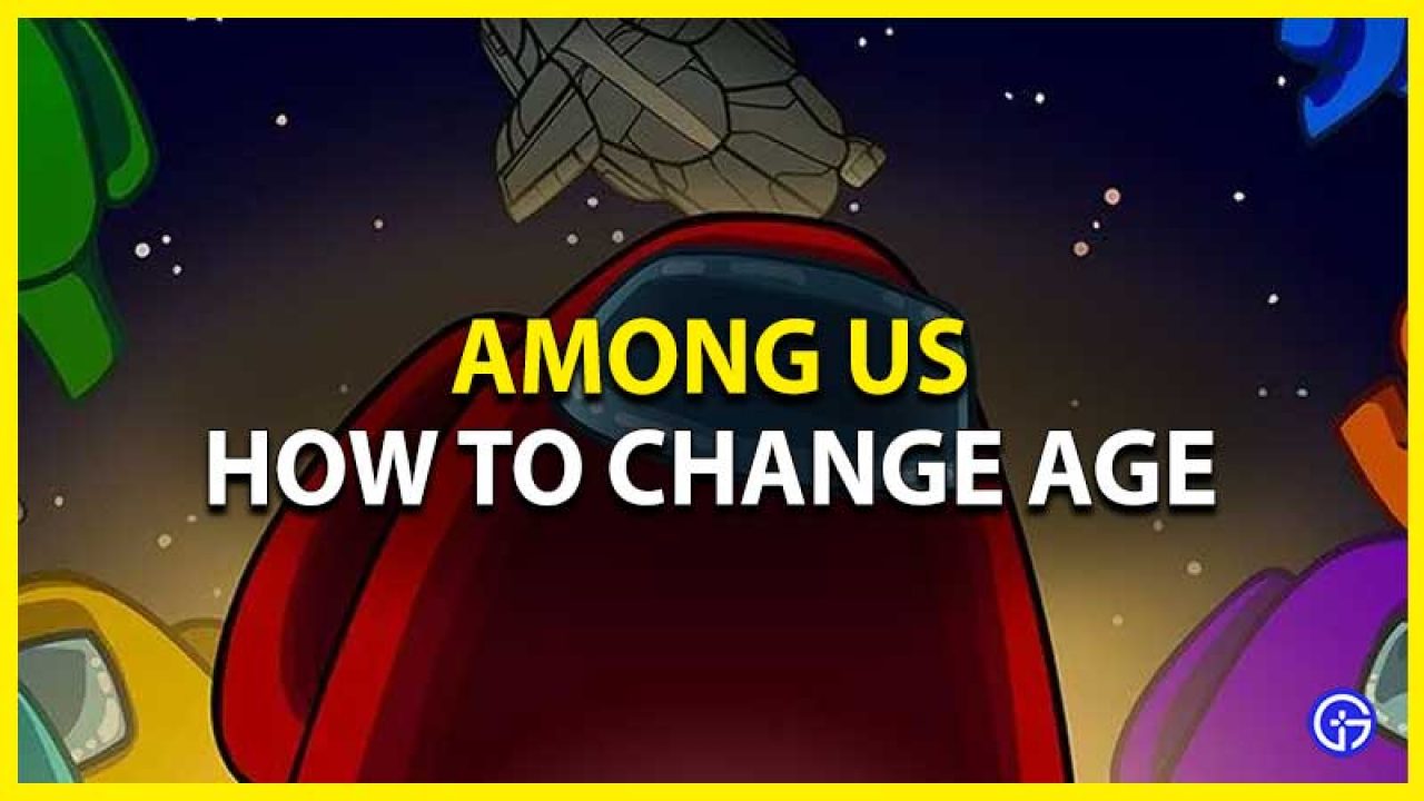How To Change Your Birthday Age In Among Us On Pc - can you change your age on roblox