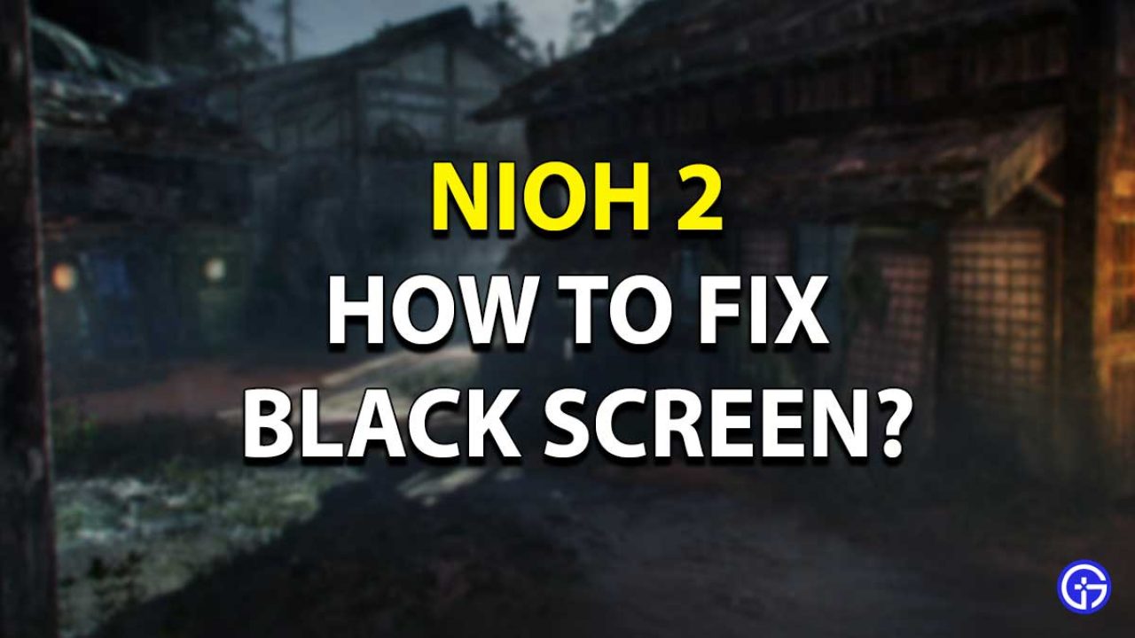 Fix For Nioh 2 Black Screen Error Nine Troubleshooting Tips - roblox alt tab while pressing key