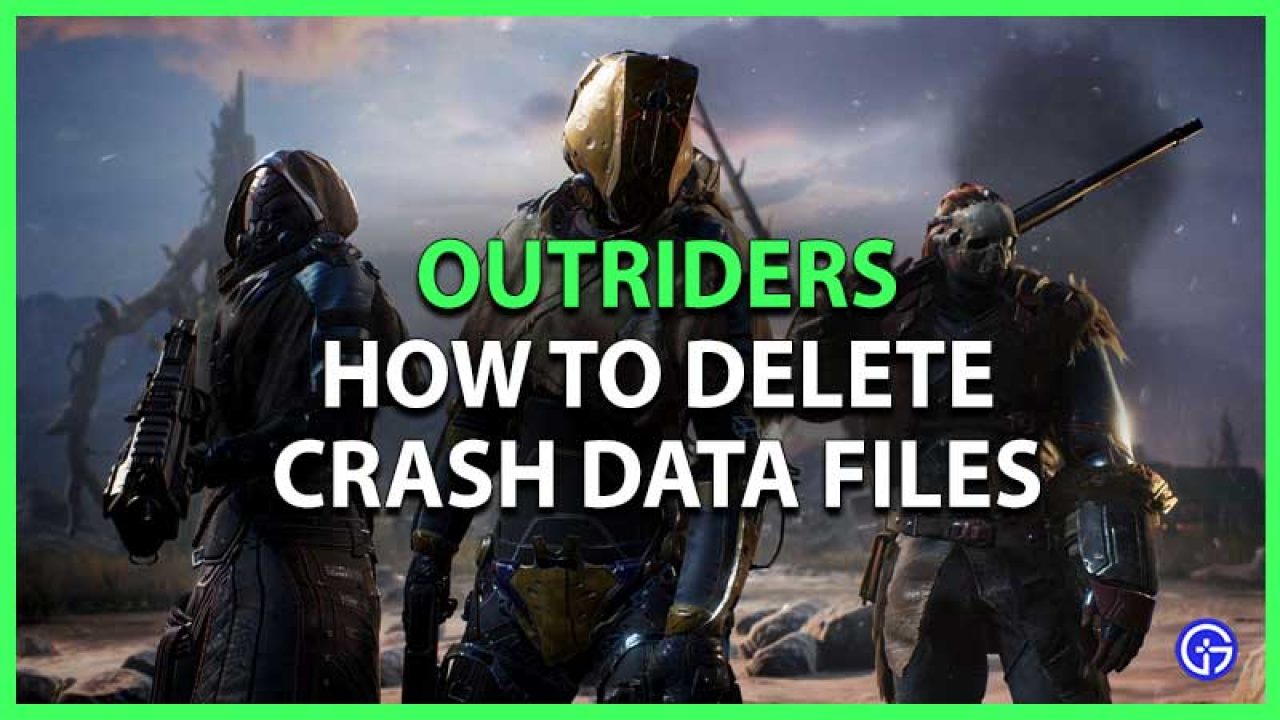 How To Delete Outriders Crash Report Files Free Up Space