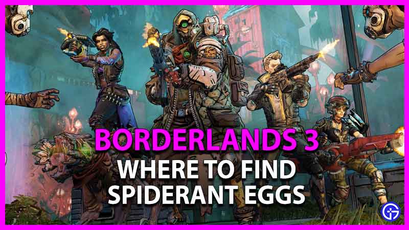 how to get spiderant eggs in borderlands 3