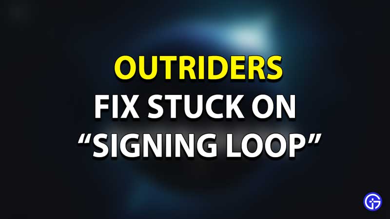 outriders fix signing error