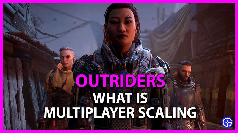 what is multiplayer scaling in outriders