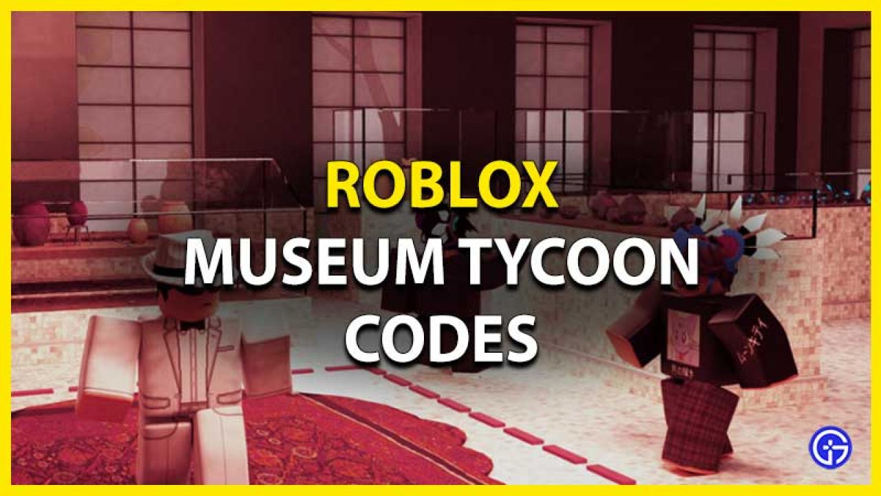 Roblox Museum Tycoon Codes July 2021 Gamer Tweak - youtuber tycoon codes roblox
