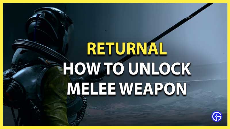 How to Unlock Melee Weapon in Returnal