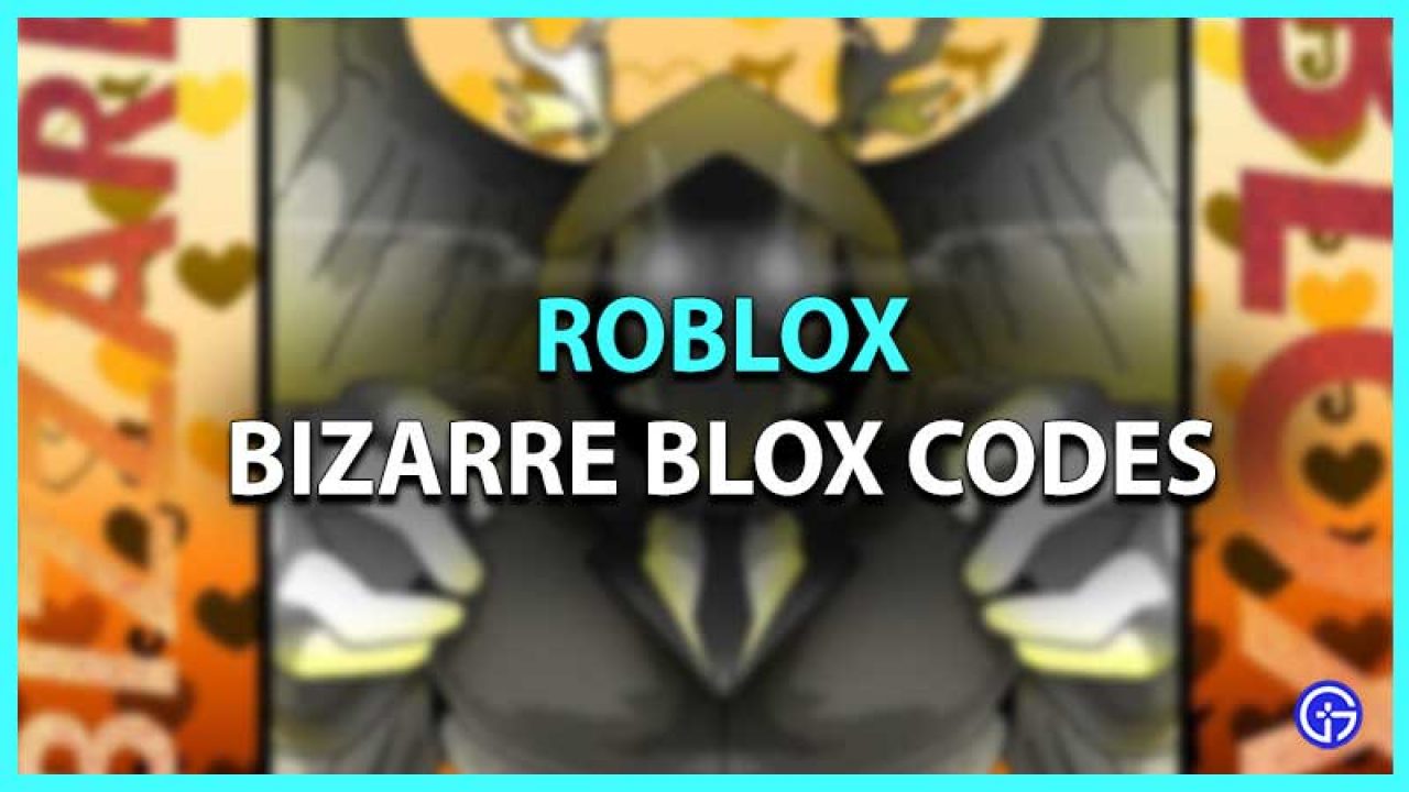 Roblox Bizarre Blox Codes July 2021 Gamer Tweak - blox no roblox codes