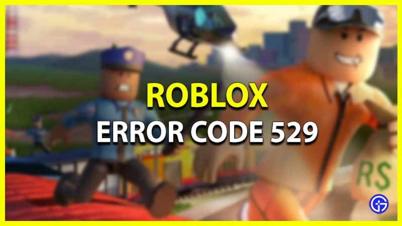 Roblox Error Code 529 Fix 2021 Pc Mobile Gamer Tweak - error code 529 roblox how to fix