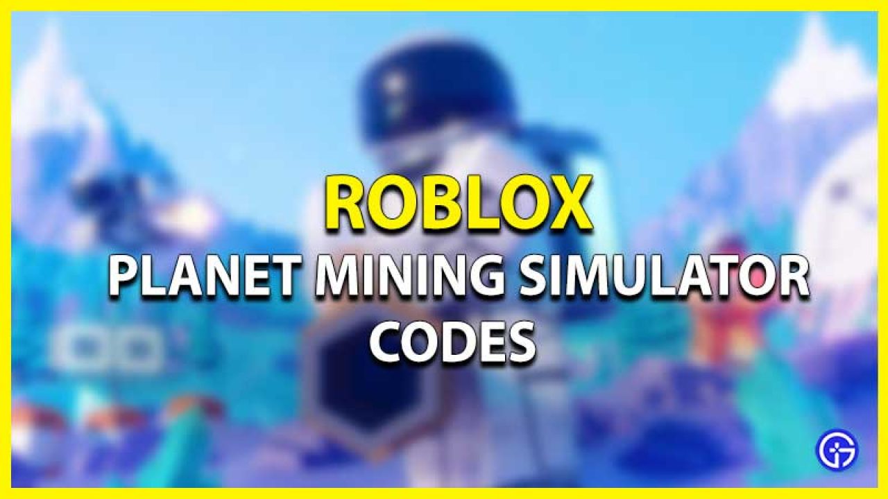 Planet Mining Simulator Codes July 2021 Gamer Tweak - roblox codes vacum simulator 2021