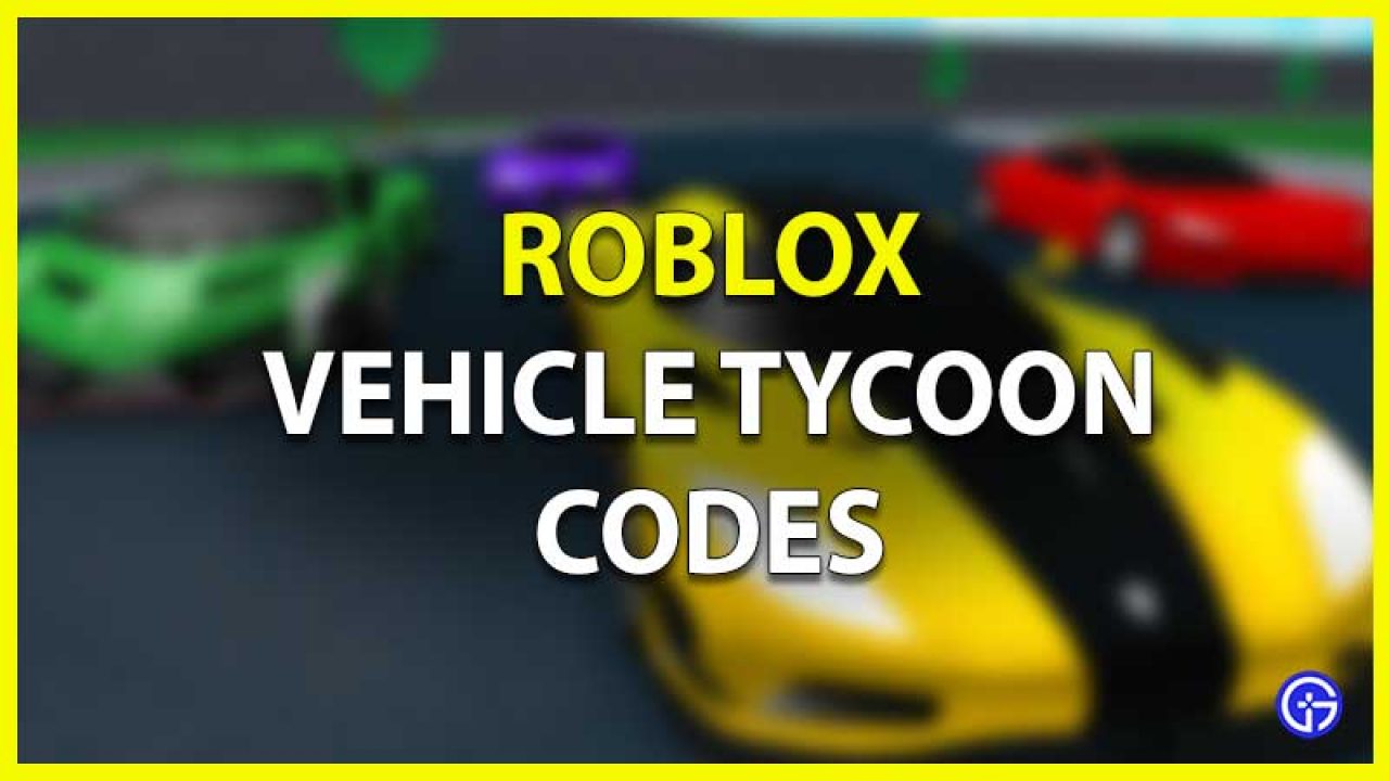 Vehicle Tycoon Codes June 2021 Free Cash Gamer Tweak - roblox vehicle tycoon codes