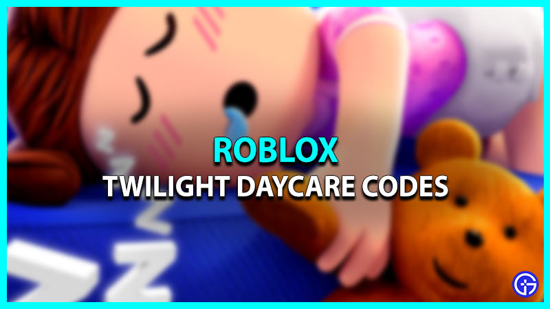 Twilight Daycare Codes Roblox for free rewards