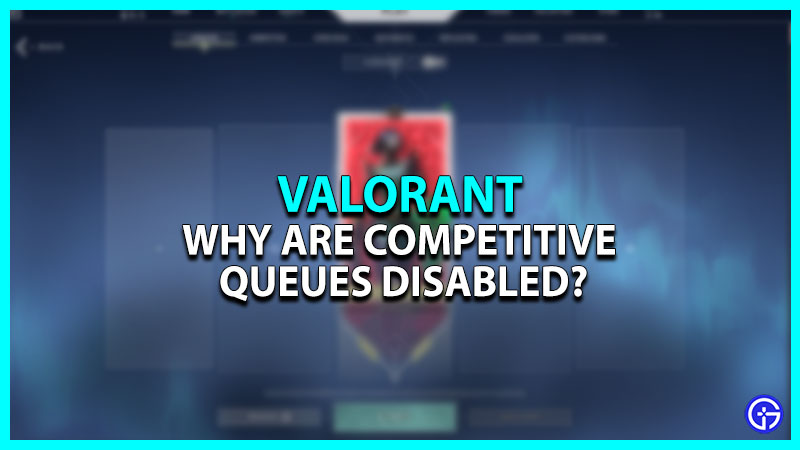 Why Are Competitive Valorant Queues Disabled
