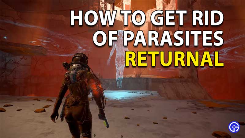Returnal: How To Get Rid Of Parasites