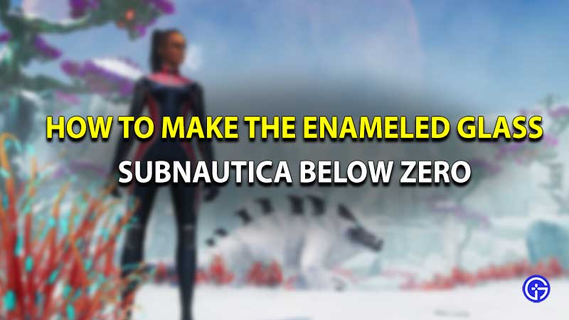 how to make the enameled glass in subnautica below zero