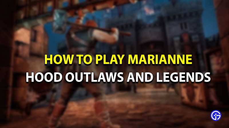 how to play marianne hood outlaws and legends