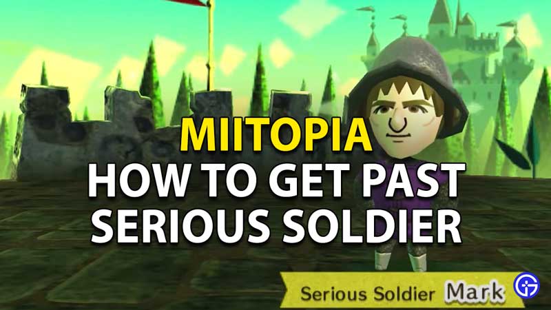 How To Get Past The Serious Soldier In Miitopia