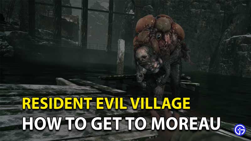 Resident Evil 8 Village: How To Get To Moreau